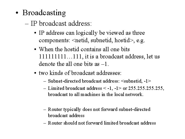  • Broadcasting – IP broadcast address: • IP address can logically be viewed