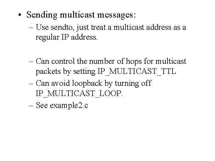  • Sending multicast messages: – Use sendto, just treat a multicast address as