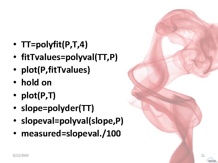  • • TT=polyfit(P, T, 4) fit. Tvalues=polyval(TT, P) plot(P, fit. Tvalues) hold on