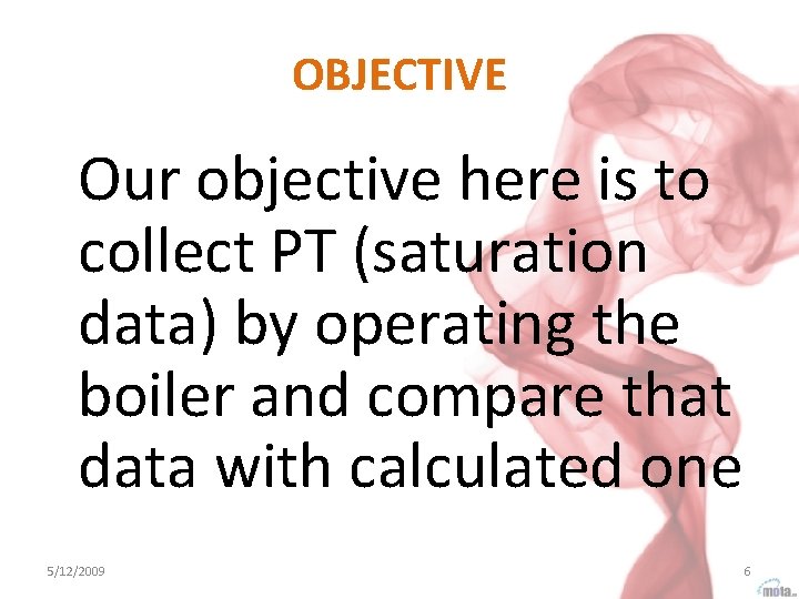 OBJECTIVE Our objective here is to collect PT (saturation data) by operating the boiler