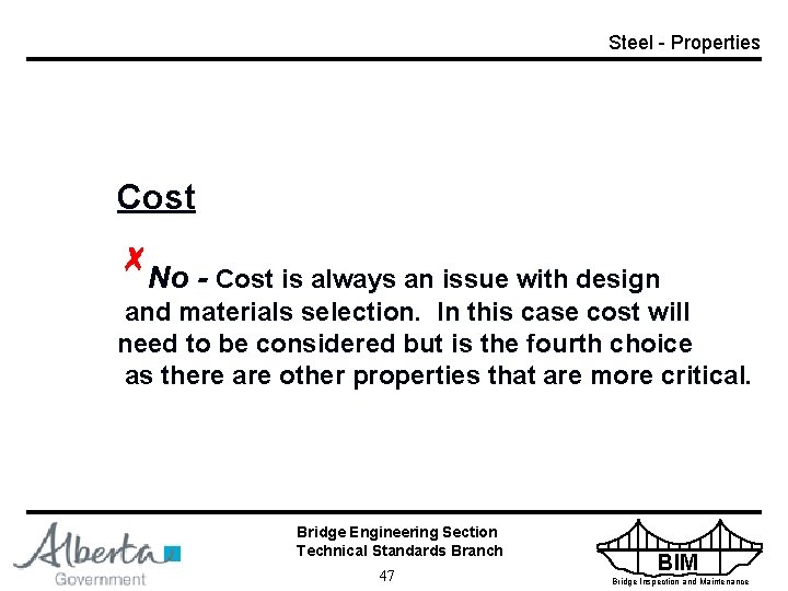 Steel - Properties Cost No - Cost is always an issue with design and