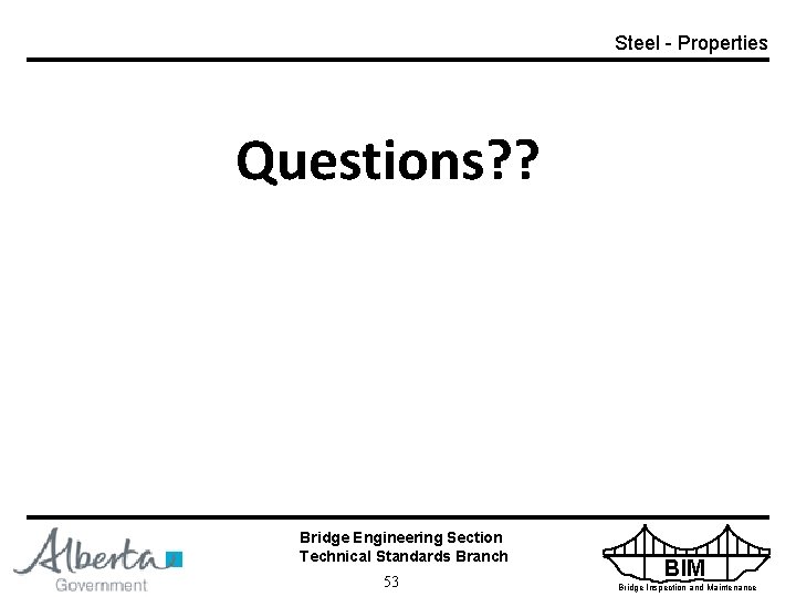 Steel - Properties Questions? ? Bridge Engineering Section Technical Standards Branch 53 BIM Bridge
