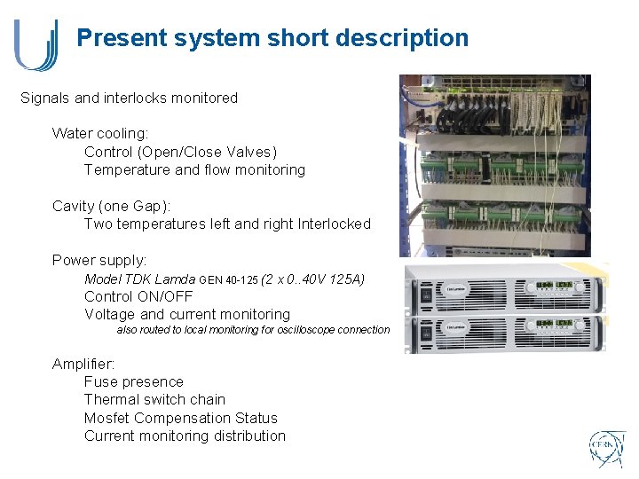 Present system short description Signals and interlocks monitored Water cooling: Control (Open/Close Valves) Temperature