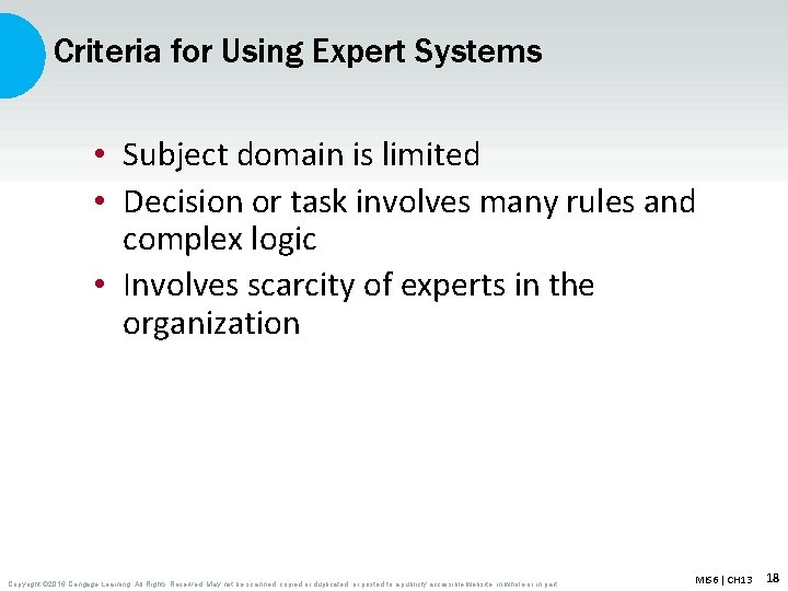 Criteria for Using Expert Systems • Subject domain is limited • Decision or task