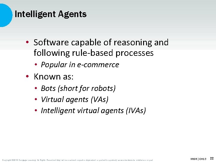Intelligent Agents • Software capable of reasoning and following rule-based processes • Popular in