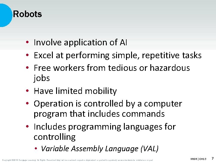 Robots • Involve application of AI • Excel at performing simple, repetitive tasks •