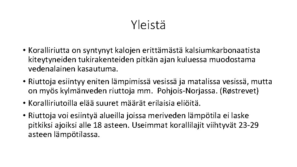 Yleistä • Koralliriutta on syntynyt kalojen erittämästä kalsiumkarbonaatista kiteytyneiden tukirakenteiden pitkän ajan kuluessa muodostama