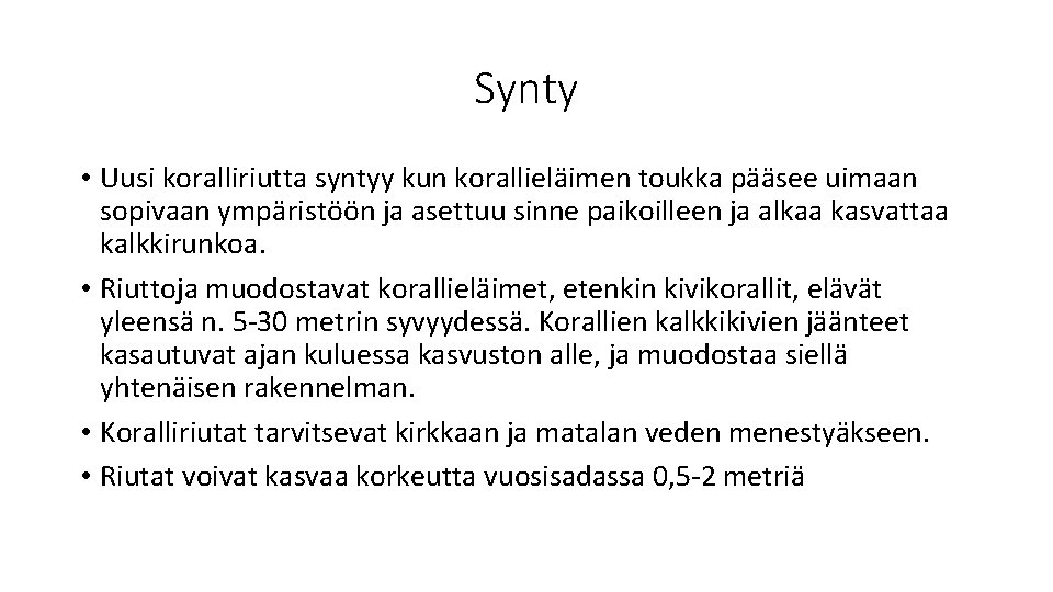 Synty • Uusi koralliriutta syntyy kun korallieläimen toukka pääsee uimaan sopivaan ympäristöön ja asettuu