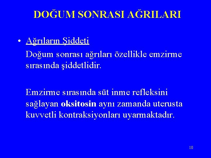 DOĞUM SONRASI AĞRILARI • Ağrıların Şiddeti Doğum sonrası ağrıları özellikle emzirme sırasında şiddetlidir. Emzirme