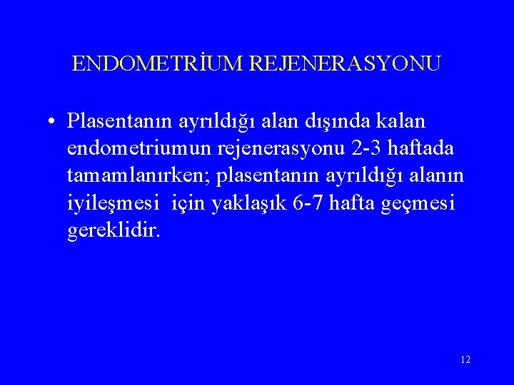 ENDOMETRİUM REJENERASYONU • Plasentanın ayrıldığı alan dışında kalan endometriumun rejenerasyonu 2 -3 haftada tamamlanırken;