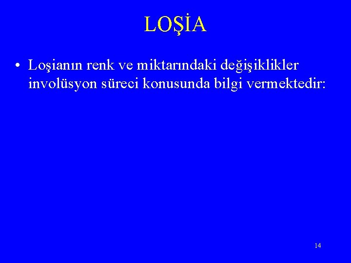 LOŞİA • Loşianın renk ve miktarındaki değişiklikler involüsyon süreci konusunda bilgi vermektedir: 14 