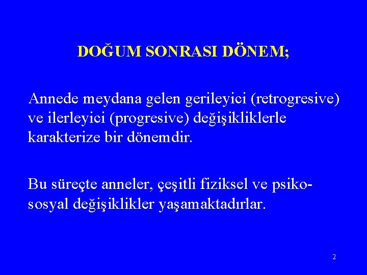 DOĞUM SONRASI DÖNEM; Annede meydana gelen gerileyici (retrogresive) ve ilerleyici (progresive) değişikliklerle karakterize bir