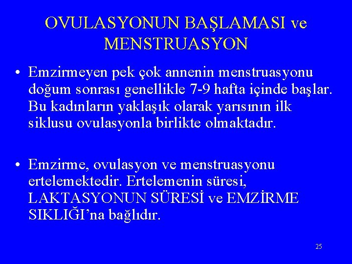 OVULASYONUN BAŞLAMASI ve MENSTRUASYON • Emzirmeyen pek çok annenin menstruasyonu doğum sonrası genellikle 7