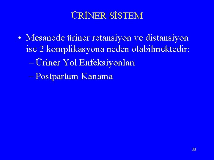 ÜRİNER SİSTEM • Mesanede üriner retansiyon ve distansiyon ise 2 komplikasyona neden olabilmektedir: –