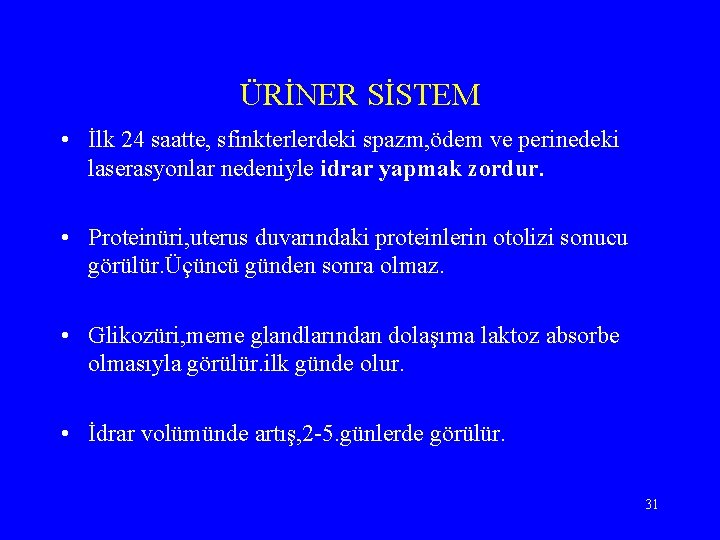 ÜRİNER SİSTEM • İlk 24 saatte, sfinkterlerdeki spazm, ödem ve perinedeki laserasyonlar nedeniyle idrar