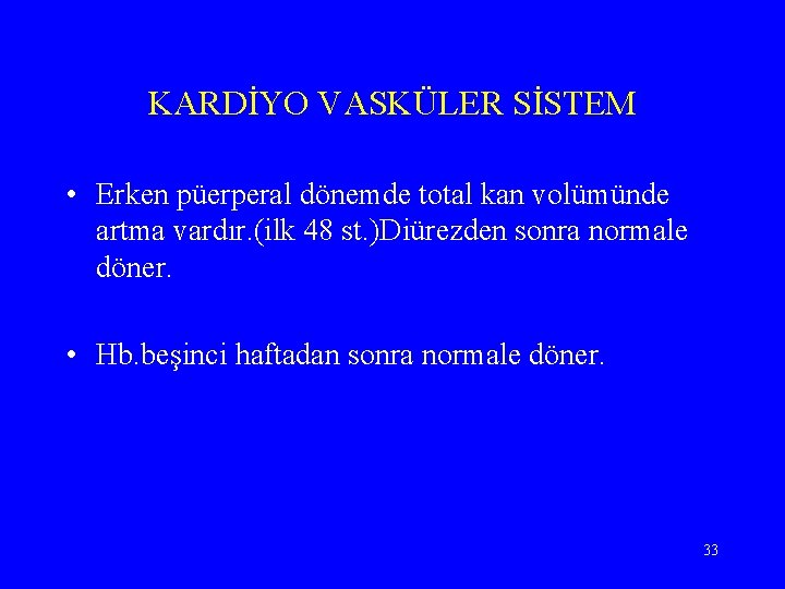 KARDİYO VASKÜLER SİSTEM • Erken püerperal dönemde total kan volümünde artma vardır. (ilk 48