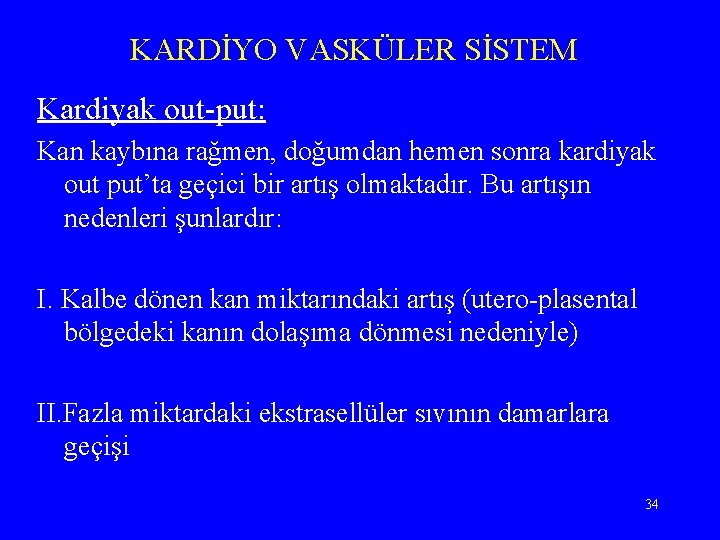 KARDİYO VASKÜLER SİSTEM Kardiyak out-put: Kan kaybına rağmen, doğumdan hemen sonra kardiyak out put’ta