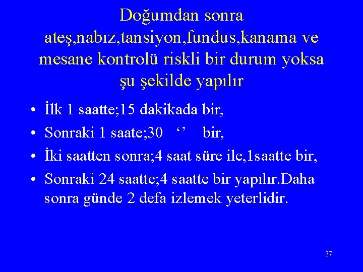 Doğumdan sonra ateş, nabız, tansiyon, fundus, kanama ve mesane kontrolü riskli bir durum yoksa