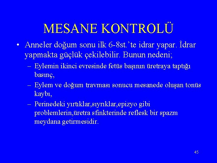 MESANE KONTROLÜ • Anneler doğum sonu ilk 6 -8 st. ’te idrar yapar. İdrar