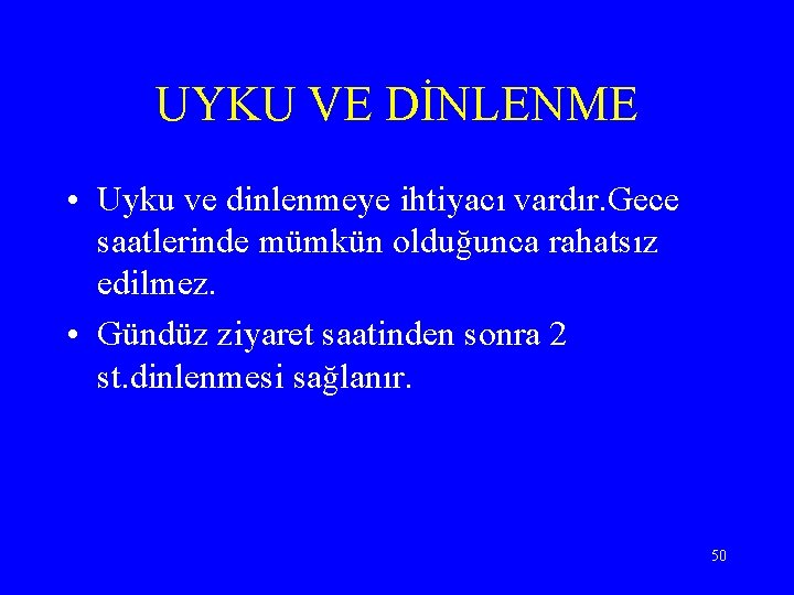 UYKU VE DİNLENME • Uyku ve dinlenmeye ihtiyacı vardır. Gece saatlerinde mümkün olduğunca rahatsız