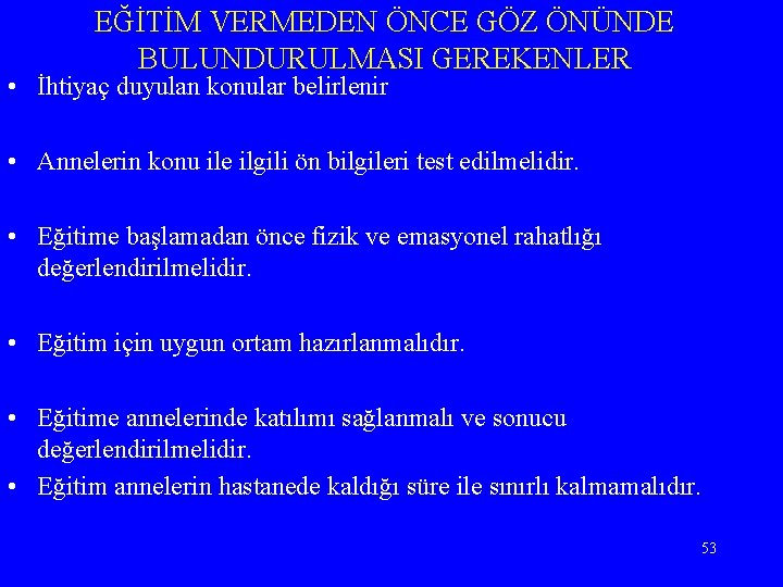 EĞİTİM VERMEDEN ÖNCE GÖZ ÖNÜNDE BULUNDURULMASI GEREKENLER • İhtiyaç duyulan konular belirlenir • Annelerin