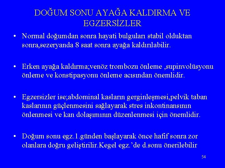 DOĞUM SONU AYAĞA KALDIRMA VE EGZERSİZLER • Normal doğumdan sonra hayati bulguları stabil olduktan