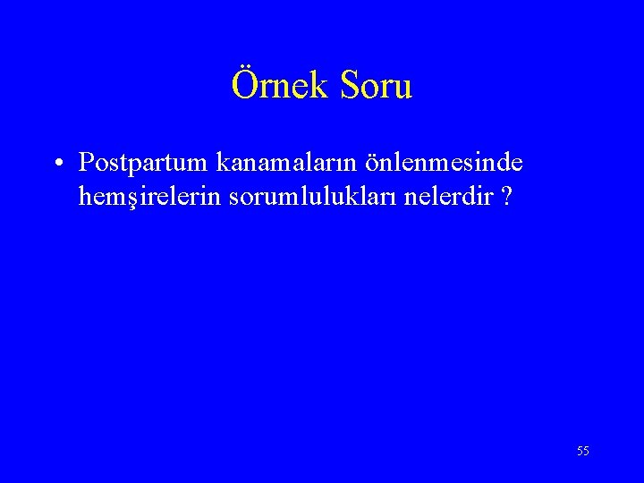 Örnek Soru • Postpartum kanamaların önlenmesinde hemşirelerin sorumlulukları nelerdir ? 55 