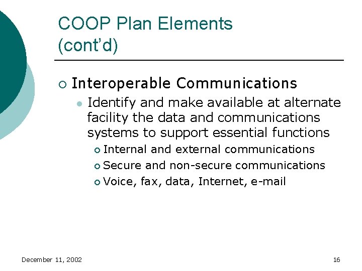 COOP Plan Elements (cont’d) ¡ Interoperable Communications l Identify and make available at alternate