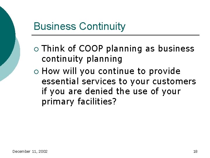 Business Continuity Think of COOP planning as business continuity planning ¡ How will you