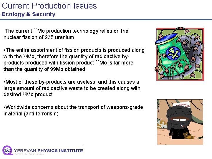 Current Production Issues Ecology & Security The current 99 Mo production technology relies on