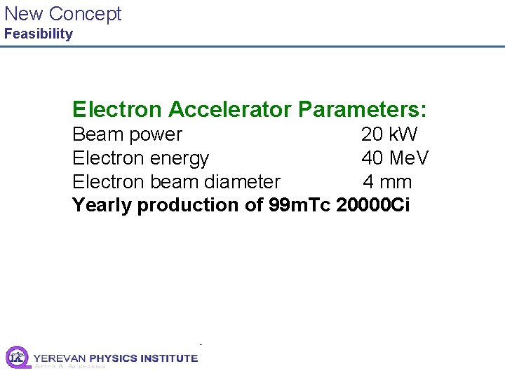 New Concept Feasibility Electron Accelerator Parameters: Beam power 20 k. W Electron energy 40