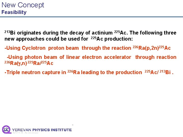 New Concept Feasibility 213 Bi originates during the decay of actinium 225 Ac. The