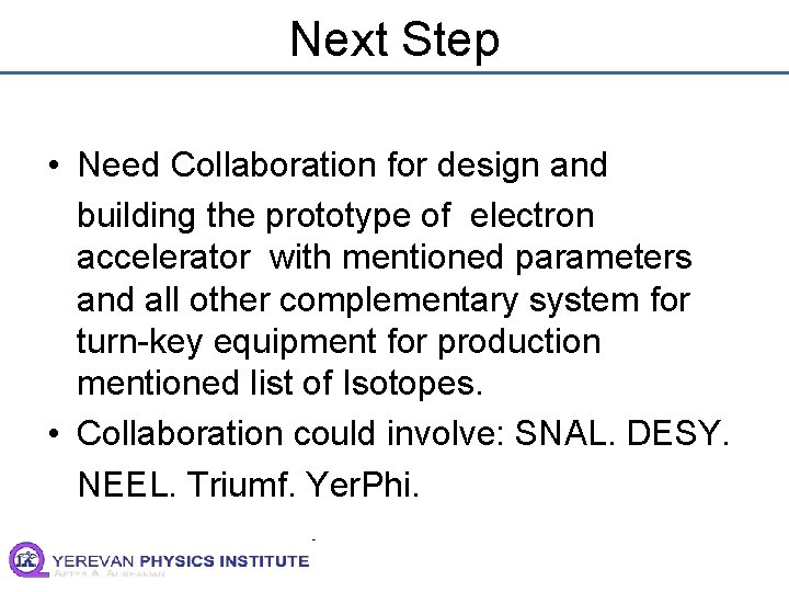 Next Step • Need Collaboration for design and building the prototype of electron accelerator