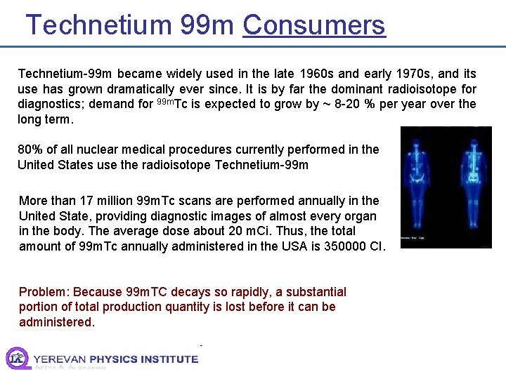 Technetium 99 m Consumers Technetium-99 m became widely used in the late 1960 s