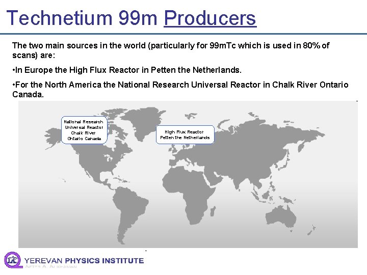 Technetium 99 m Producers The two main sources in the world (particularly for 99