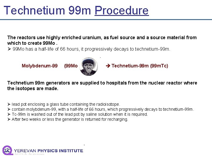 Technetium 99 m Procedure The reactors use highly enriched uranium, as fuel source and