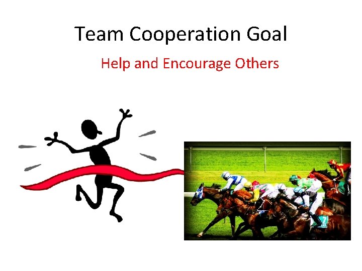 Team Cooperation Goal Help and Encourage Others 