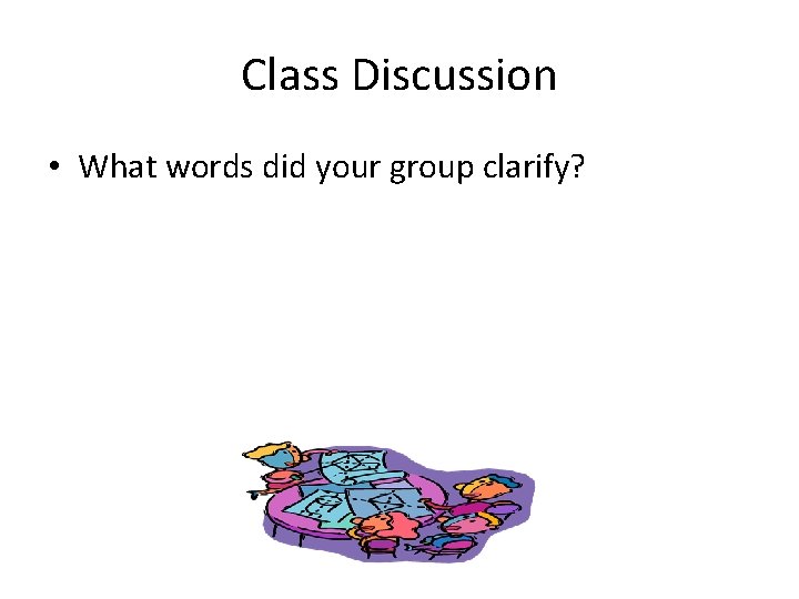 Class Discussion • What words did your group clarify? 