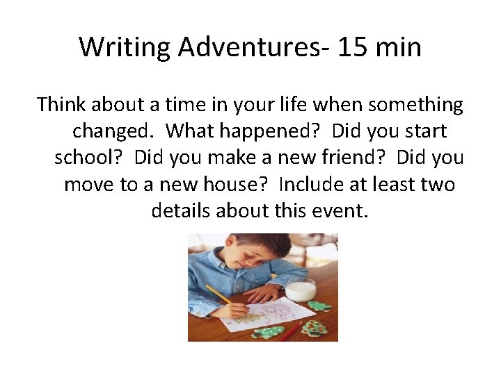 Writing Adventures- 15 min Think about a time in your life when something changed.