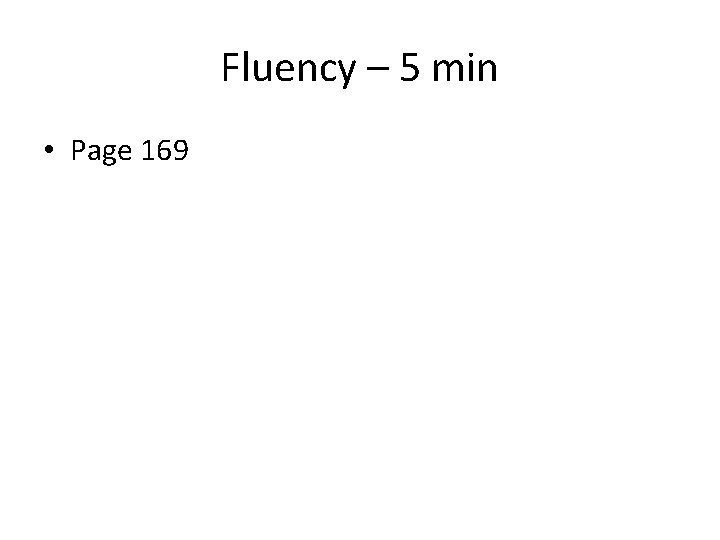 Fluency – 5 min • Page 169 