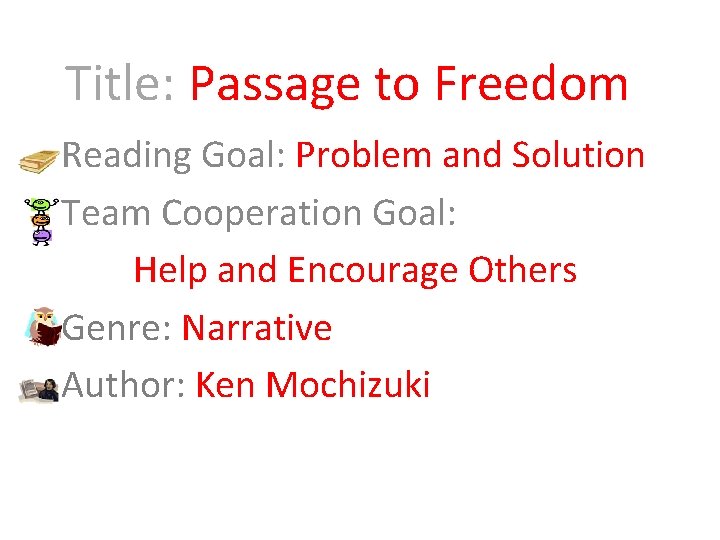 Title: Passage to Freedom Reading Goal: Problem and Solution Team Cooperation Goal: Help and