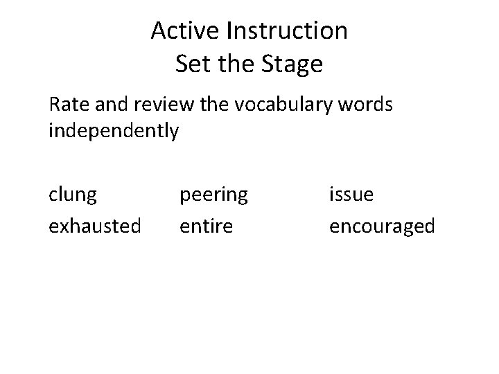 Active Instruction Set the Stage Rate and review the vocabulary words independently clung exhausted