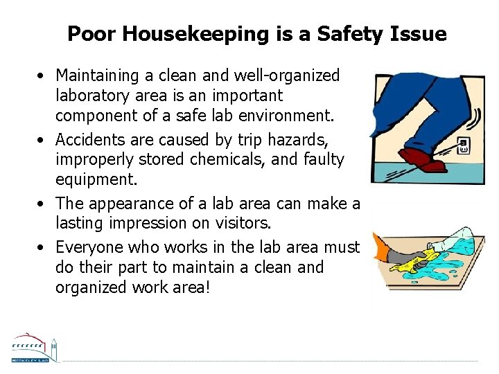 Poor Housekeeping is a Safety Issue • Maintaining a clean and well-organized laboratory area