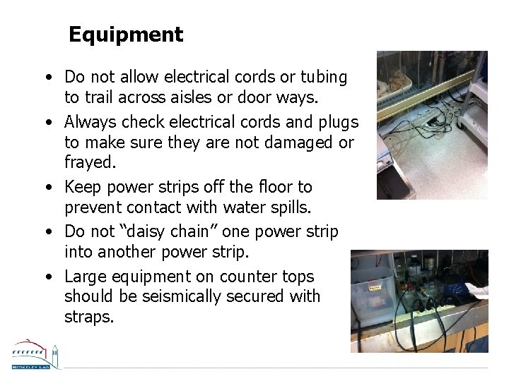 Equipment • Do not allow electrical cords or tubing to trail across aisles or