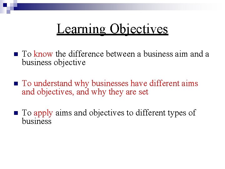 Learning Objectives n To know the difference between a business aim and a business