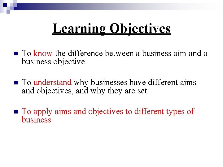 Learning Objectives n To know the difference between a business aim and a business