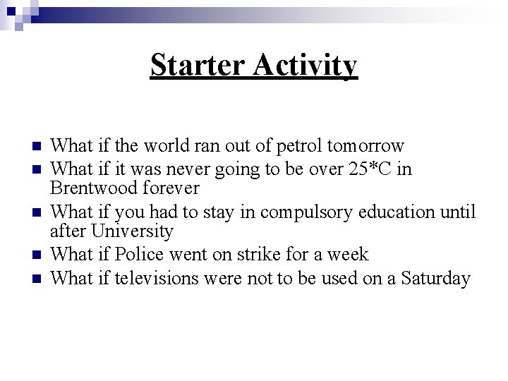 Starter Activity n n n What if the world ran out of petrol tomorrow