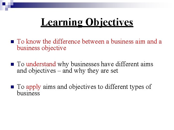 Learning Objectives n To know the difference between a business aim and a business