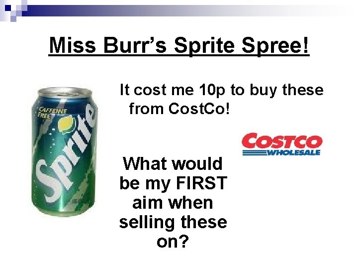 Miss Burr’s Sprite Spree! § It cost me 10 p to buy these from