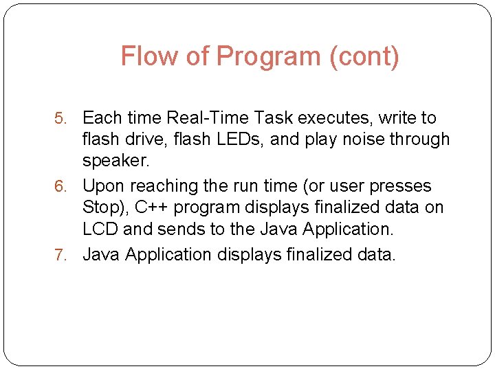 Flow of Program (cont) 5. Each time Real-Time Task executes, write to flash drive,
